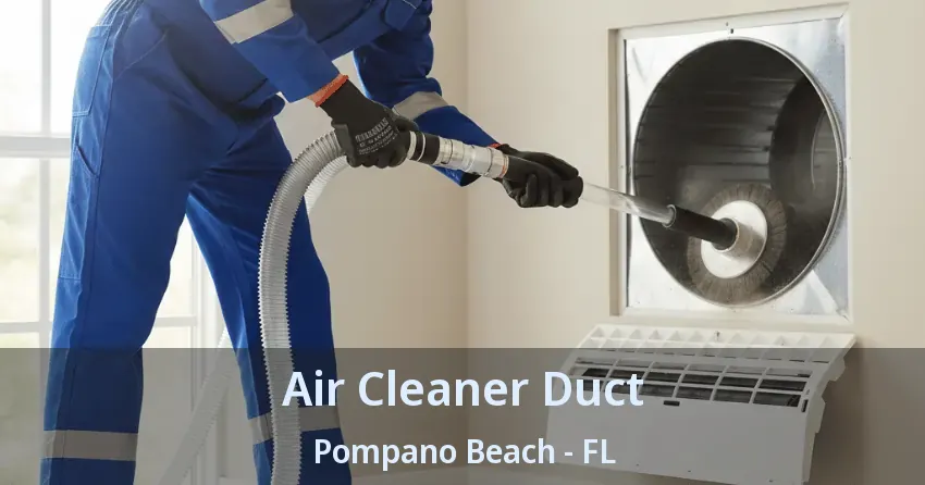 Air Cleaner Duct Pompano Beach - FL