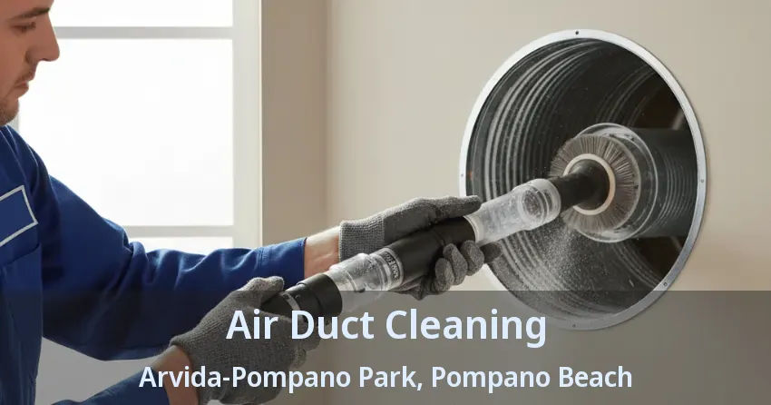 Air Duct Cleaning Arvida-Pompano Park, Pompano Beach - FL