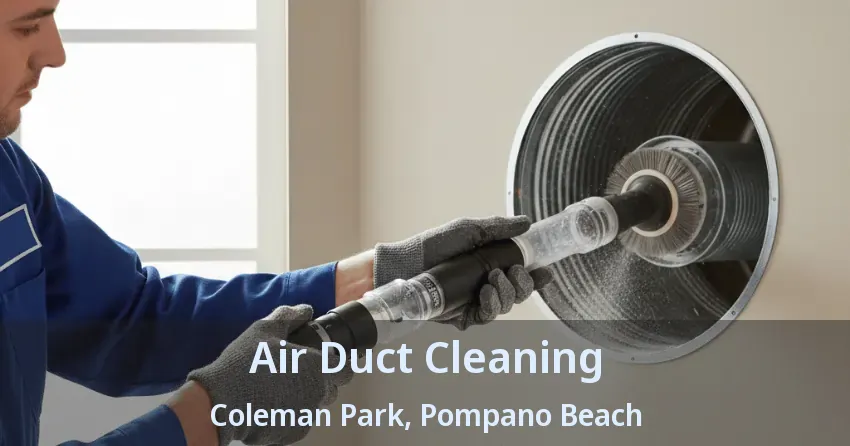 Air Duct Cleaning Coleman Park, Pompano Beach - FL