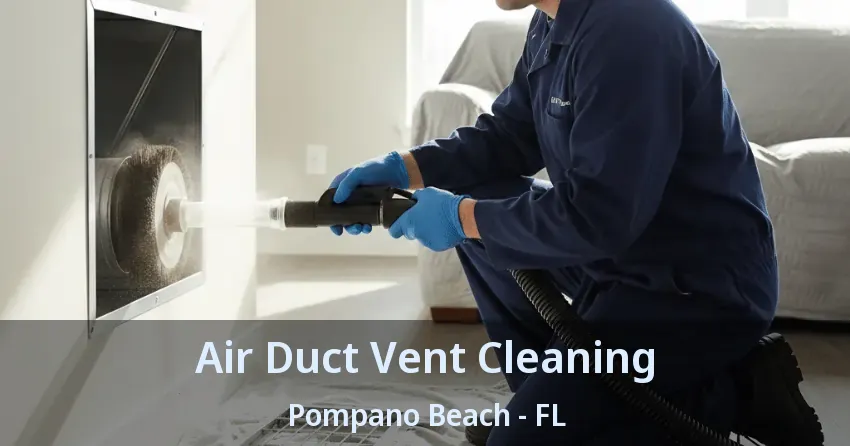 Air Duct Vent Cleaning Pompano Beach - FL