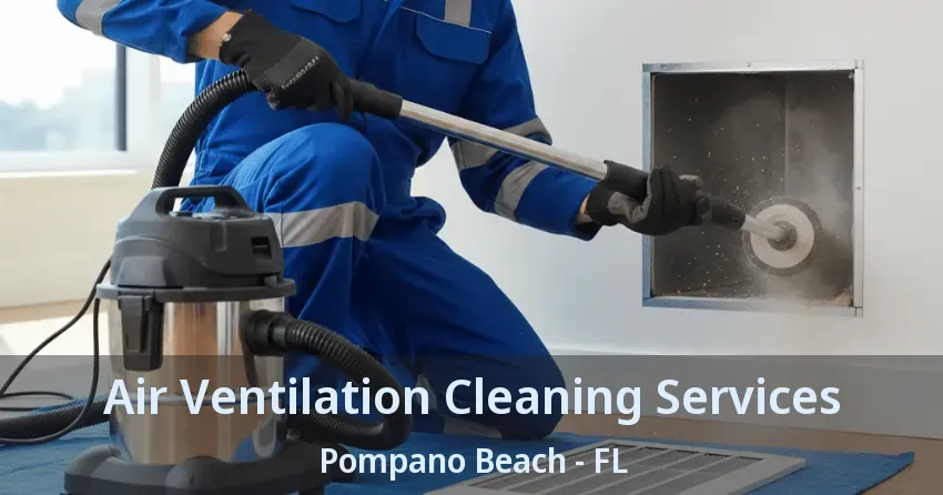 Air Ventilation Cleaning Services Pompano Beach - FL