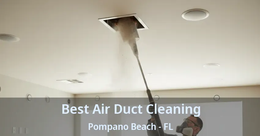 Best Air Duct Cleaning Pompano Beach - FL