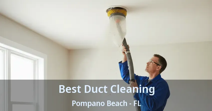 Best Duct Cleaning Pompano Beach - FL