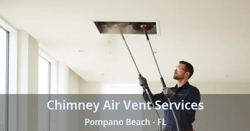Chimney Air Vent Services Pompano Beach - FL