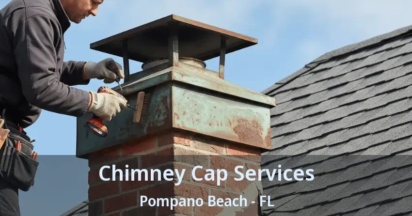 Chimney Cap Services Pompano Beach - FL