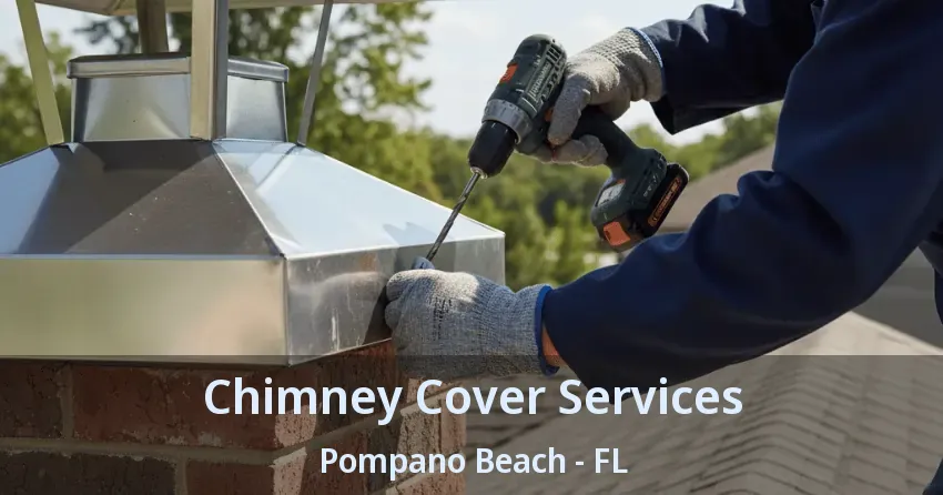 Chimney Cover Services Pompano Beach - FL
