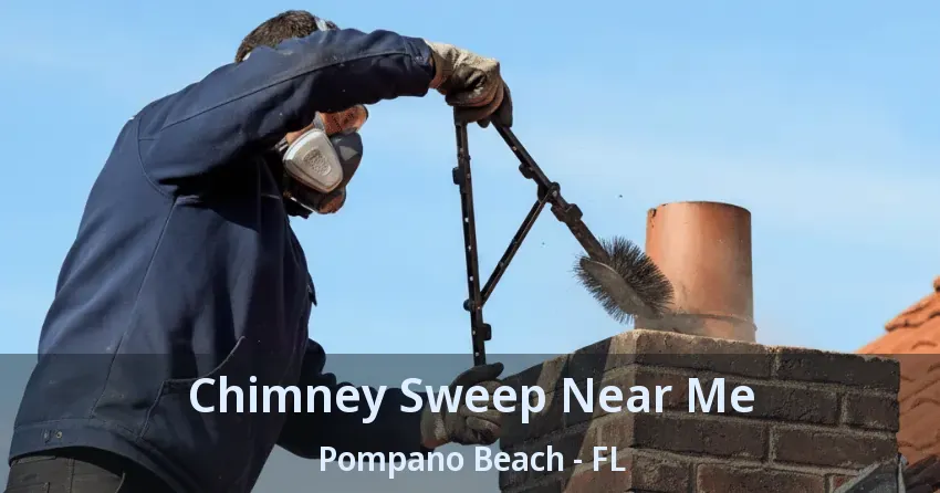 Chimney Sweep Near Me Pompano Beach - FL