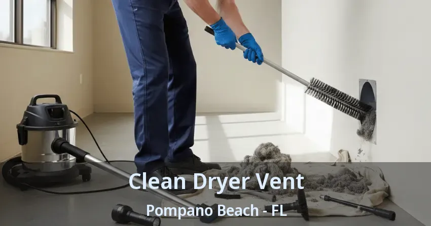 Clean Dryer Vent Pompano Beach - FL Clean Dryer Vent Pompano Beach - FL