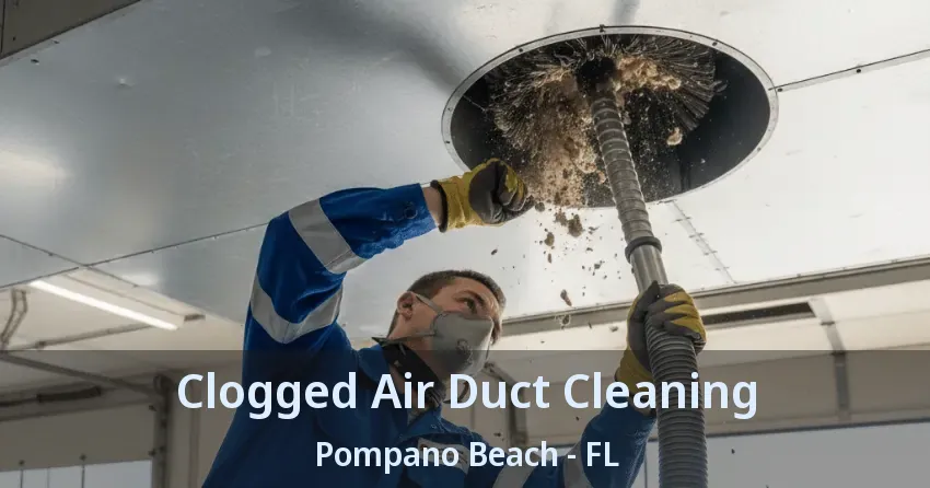 Clogged Air Duct Cleaning Pompano Beach - FL
