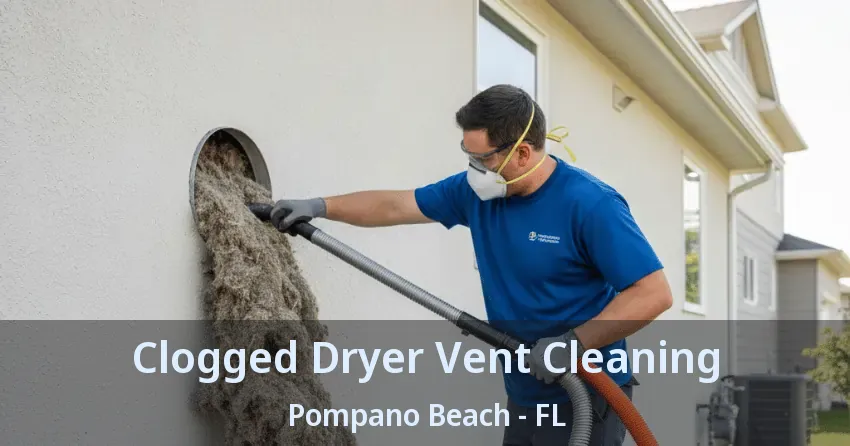 Clogged Dryer Vent Cleaning Pompano Beach - FL