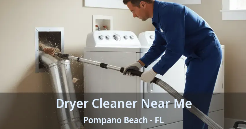 Dryer Cleaner Near Me Pompano Beach - FL