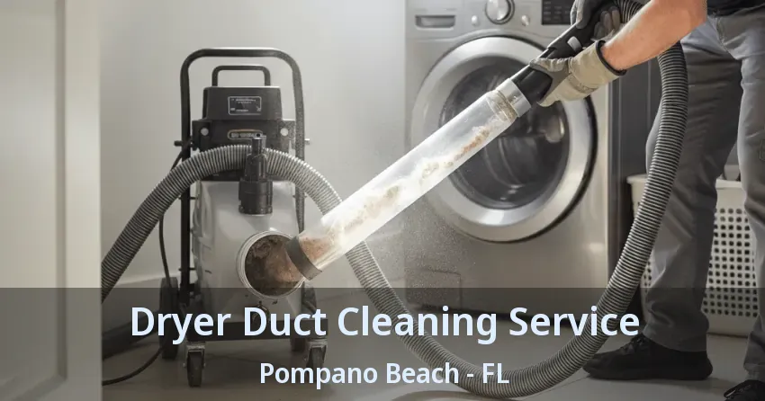 Dryer Duct Cleaning Service Pompano Beach - FL