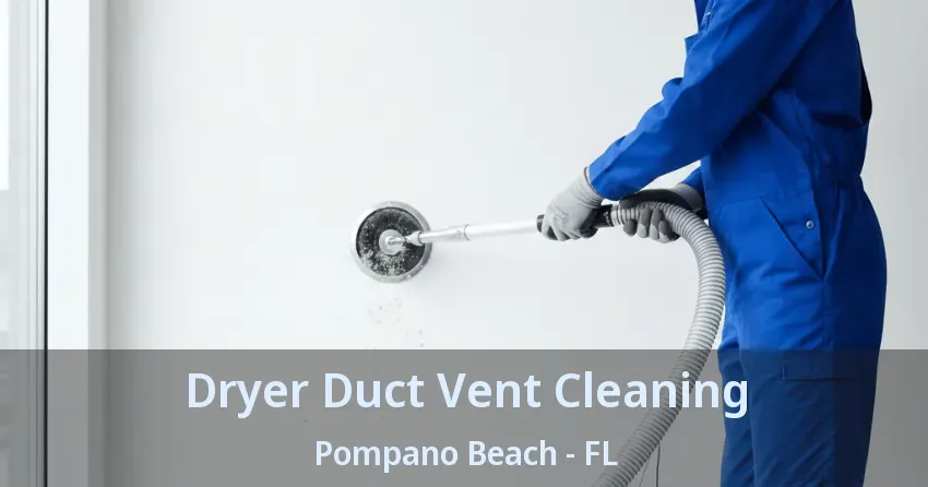 Dryer Duct Vent Cleaning Pompano Beach - FL