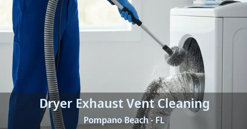 Dryer Exhaust Vent Cleaning Pompano Beach - FL
