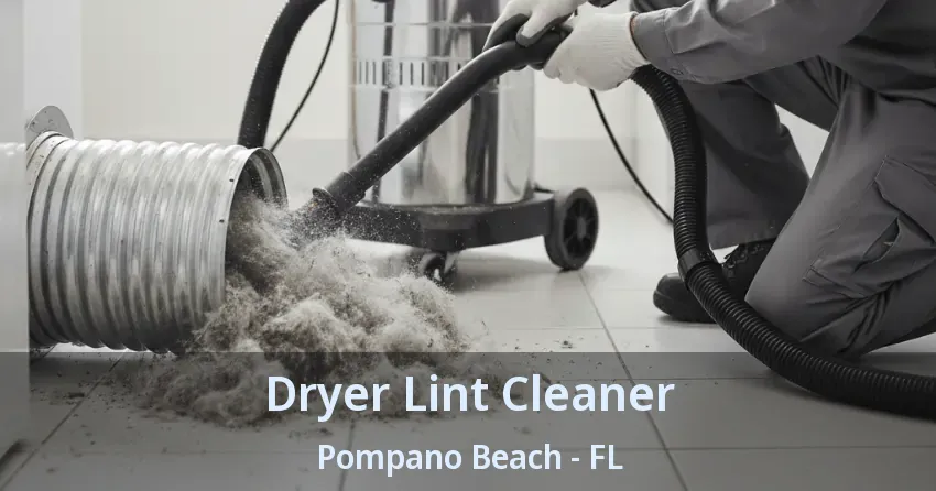 Dryer Lint Cleaner Pompano Beach - FL