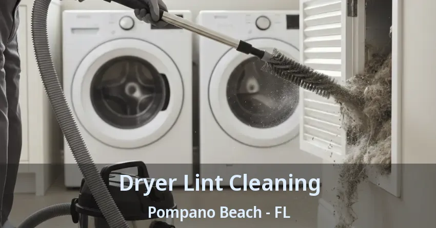 Dryer Lint Cleaning Pompano Beach - FL Dryer Lint Cleaning Pompano Beach - FL