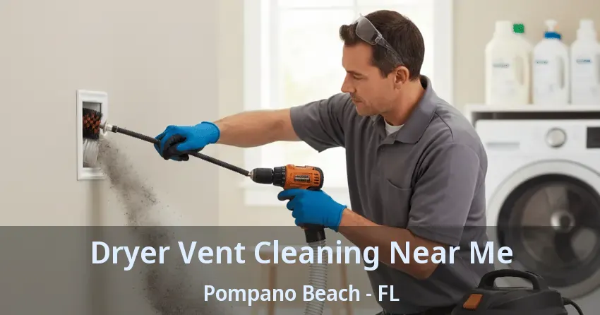Dryer Vent Cleaning Near Me Pompano Beach - FL Dryer Vent Cleaning Near Me Pompano Beach - FL