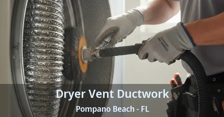Dryer Vent Ductwork Pompano Beach - FL Dryer Vent Ductwork Pompano Beach - FL