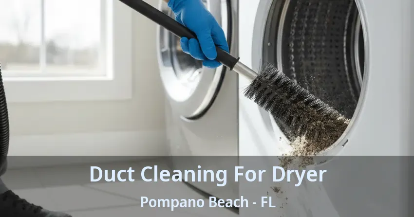 Duct Cleaning For Dryer Pompano Beach - FL