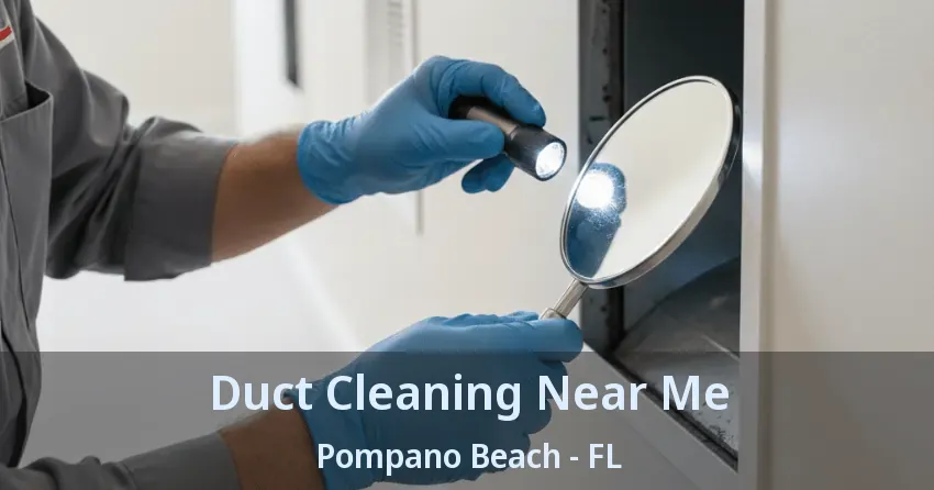 Duct Cleaning Near Me Pompano Beach - FL