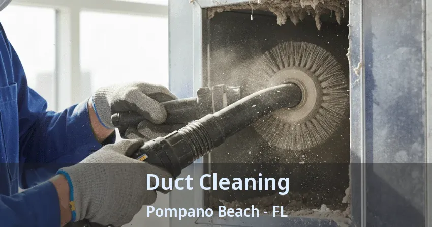 Duct Cleaning Pompano Beach - FL