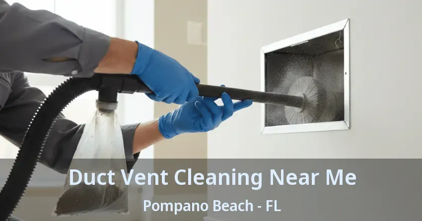Duct Vent Cleaning Near Me Pompano Beach - FL