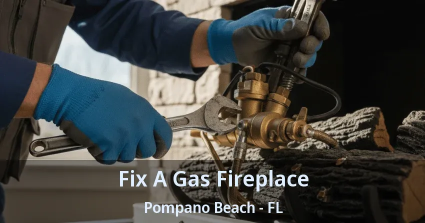 Fix A Gas Fireplace Pompano Beach - FL