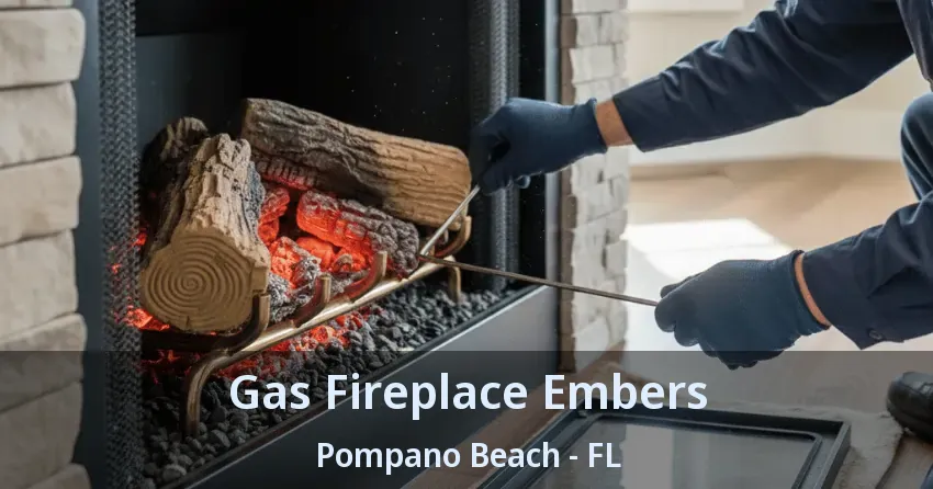 Gas Fireplace Embers Pompano Beach - FL Gas Fireplace Embers Pompano Beach - FL