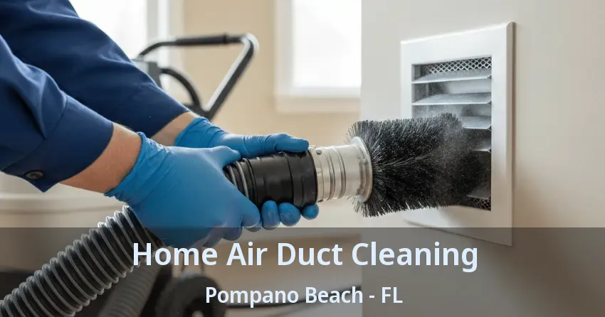 Home Air Duct Cleaning Pompano Beach - FL