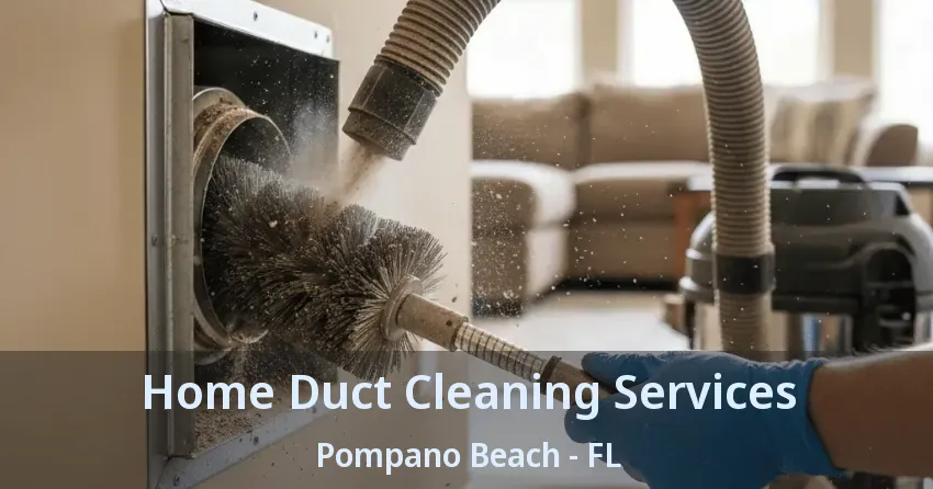Home Duct Cleaning Services Pompano Beach - FL