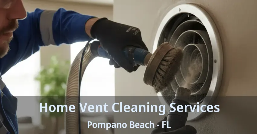 Home Vent Cleaning Services Pompano Beach - FL