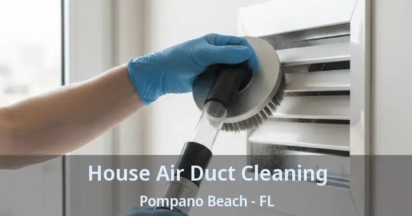 House Air Duct Cleaning Pompano Beach - FL