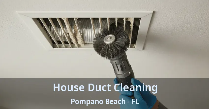 House Duct Cleaning Pompano Beach - FL