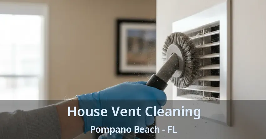 House Vent Cleaning Pompano Beach - FL