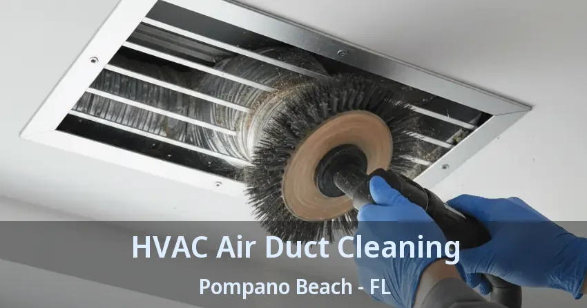 HVAC Air Duct Cleaning Pompano Beach - FL HVAC Air Duct Cleaning Pompano Beach - FL