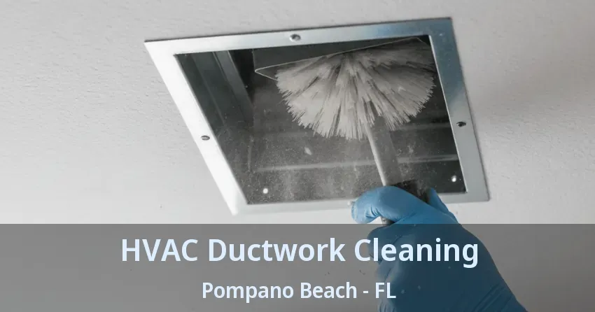 HVAC Ductwork Cleaning Pompano Beach - FL