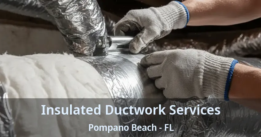 Insulated Ductwork Services Pompano Beach - FL Insulated Ductwork Services Pompano Beach - FL