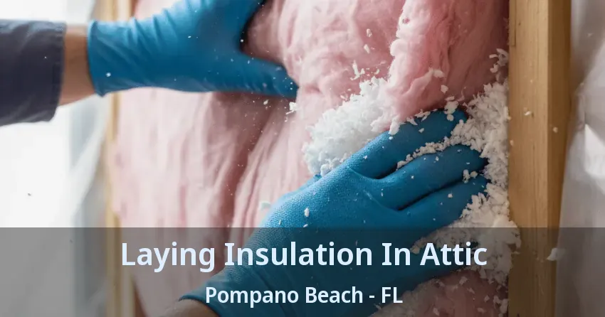 Laying Insulation In Attic Pompano Beach - FL