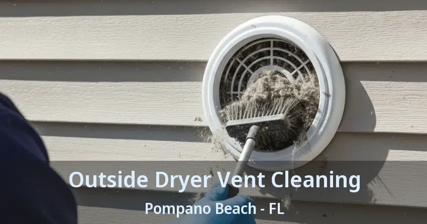 Outside Dryer Vent Cleaning Pompano Beach - FL