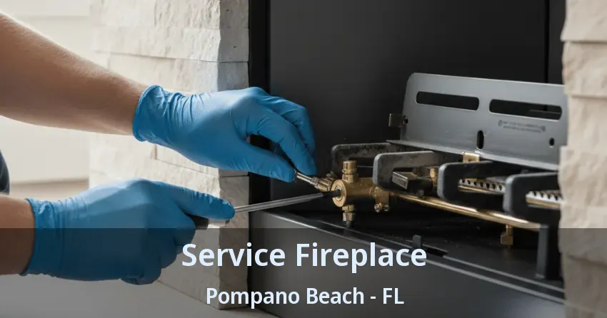 Service Fireplace Pompano Beach - FL