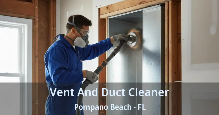 Vent And Duct Cleaner Pompano Beach - FL
