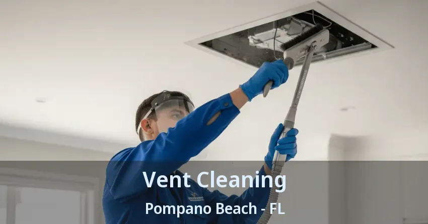 Vent Cleaning Pompano Beach - FL