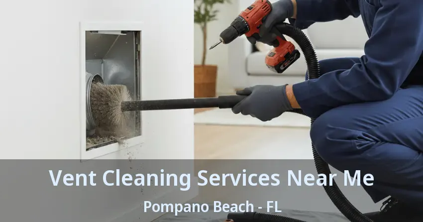 Vent Cleaning Services Near Me Pompano Beach - FL