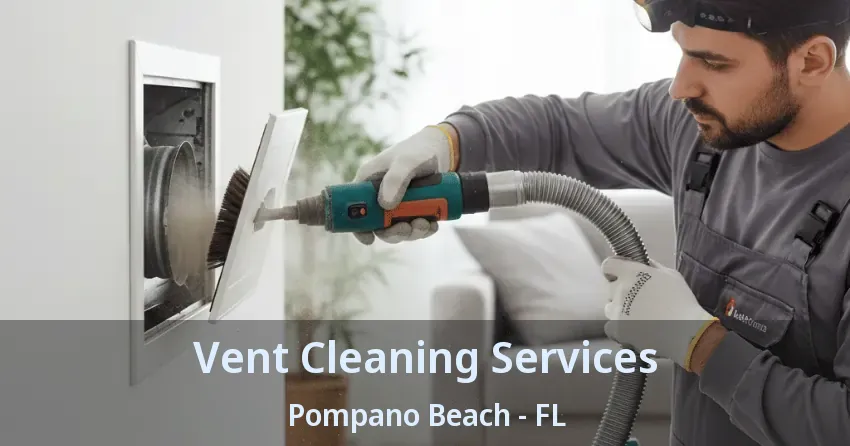 Vent Cleaning Services Pompano Beach - FL